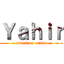 Ｙａｈｉｒ (attack on otaku)