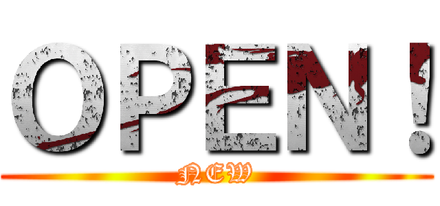 ＯＰＥＮ！ (NEW)