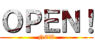 ＯＰＥＮ！ (NEW)