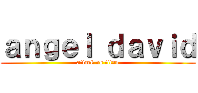 ａｎｇｅｌ ｄａｖｉｄ (attack on titan)