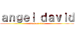 ａｎｇｅｌ ｄａｖｉｄ (attack on titan)