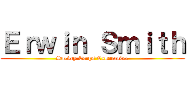 Ｅｒｗｉｎ Ｓｍｉｔｈ (Survey Corps Commander)