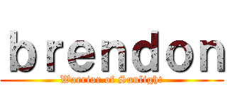 ｂｒｅｎｄｏｎ (Warrior of Sunlight)