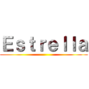 Ｅｓｔｒｅｌｌａ ()