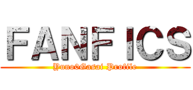 ＦＡＮＦＩＣＳ (Yuno0Gasai Profile)