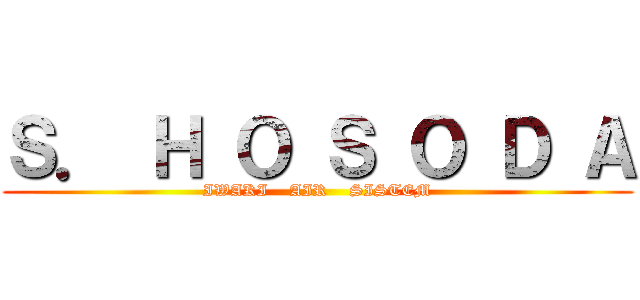 Ｓ． Ｈ Ｏ Ｓ Ｏ Ｄ Ａ (IWAKI    AIR    SISTEM)