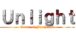 Ｕｎｌｉｇｈｔ (Game of FaceBook)