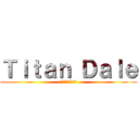 Ｔｉｔａｎ Ｄａｌｅ (進撃の巨人デール)