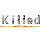 Ｋｉｌｌｅｄ (killed)