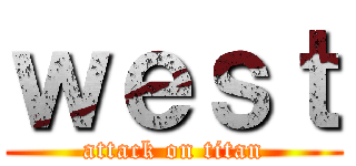 ｗｅｓｔ (attack on titan)