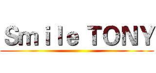 Ｓｍｉｌｅ ＴＯＮＹ ( )