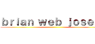 ｂｒｉａｎ ｗｅｂ ｊｏｓｅｐｈ ()