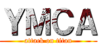 ＹＭＣＡ (attack on titan)