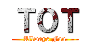 ＴＯＴ (Allways Fun)