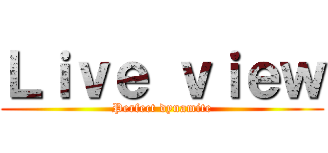 Ｌｉｖｅ ｖｉｅｗ (Perfect dynamite)