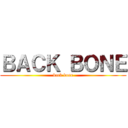 ＢＡＣＫ ＢＯＮＥ (back bone)