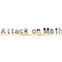 Ａｔｔａｃｋ ｏｎ Ｍａｔｈ ()