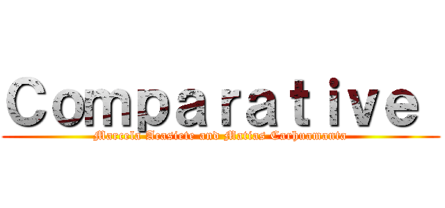 Ｃｏｍｐａｒａｔｉｖｅ  (Marcela Acasiete and Matias Carhuamanta)