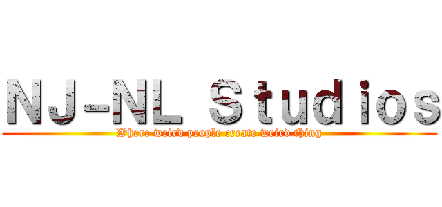 ＮＪ－ＮＬ Ｓｔｕｄｉｏｓ (Where weird people create weird thing)
