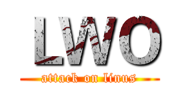 ＬＷＯ (attack on linus)