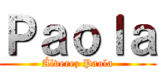 Ｐａｏｌａ (Álverez Paola)