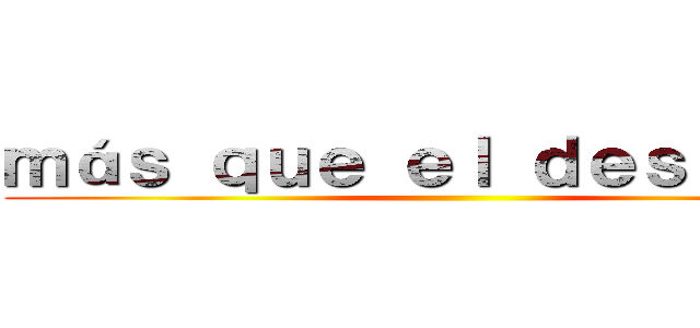 ｍáｓ ｑｕｅ ｅｌ ｄｅｓｔｉｎｏ  ()