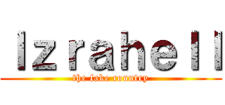 Ｉｚｒａｈｅｌｌ (the fake country)