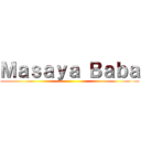 Ｍａｓａｙａ Ｂａｂａ ()