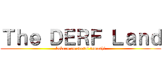 Ｔｈｅ ＤＥＲＦ Ｌａｎｄ (kokoro no sentai tamashi)