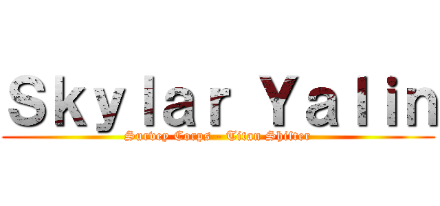 Ｓｋｙｌａｒ Ｙａｌｉｎ (Survey Corps - Titan Shifter)