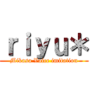 ｒｉｙｕ＊ (Mikasa Voice imitation)
