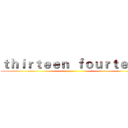 ｔｈｉｒｔｅｅｎ  ｆｏｕｒｔｅｅｎ ()