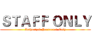 ＳＴＡＦＦ ＯＮＬＹ (Authorized Personnel Only)