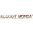 ＢＬＯＯＤＹ ＭＯＮＤＡＹ (attack on titan)