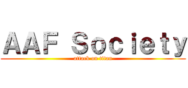 ＡＡＦ Ｓｏｃｉｅｔｙ (attack on titan)