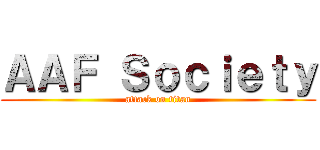 ＡＡＦ Ｓｏｃｉｅｔｙ (attack on titan)