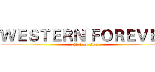 ＷＥＳＴＥＲＮ ＦＯＲＥＶＥＲ (attack on titan)