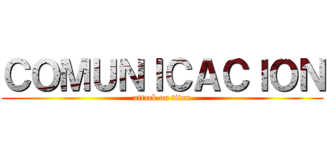 ＣＯＭＵＮＩＣＡＣＩＯＮ (attack on titan)