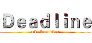 Ｄｅａｄｌｉｎｅ (attack on titan)