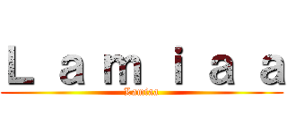 Ｌ ａ ｍ ｉ ａ ａ (Lamiaa)