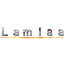 Ｌ ａ ｍ ｉ ａ ａ (Lamiaa)