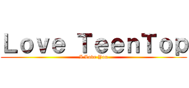 Ｌｏｖｅ ＴｅｅｎＴｏｐ (I Love You)