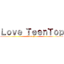 Ｌｏｖｅ ＴｅｅｎＴｏｐ (I Love You)