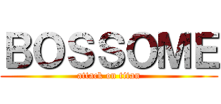 ＢＯＳＳＯＭＥ (attack on titan)