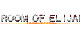 ＲＯＯＭ ＯＦ ＥＬＩＪＡＨ (ICI C’EST MOI LE BOSS )