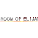 ＲＯＯＭ ＯＦ ＥＬＩＪＡＨ (ICI C’EST MOI LE BOSS )