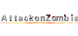ＡｔｔａｃｋｏｎＺｏｍｂｉｅ (attack on titan)
