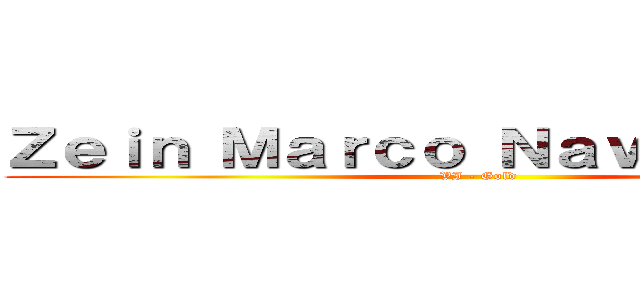 Ｚｅｉｎ Ｍａｒｃｏ Ｎａｖａｒｒｅｔｔｅ (VI - Gold)