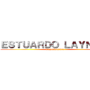 ＥＳＴＵＡＲＤＯ ＬＡＹＮＥＺ  (EXPOSICIÓN )