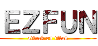 ＥＺＦＵＮ (attack on titan)